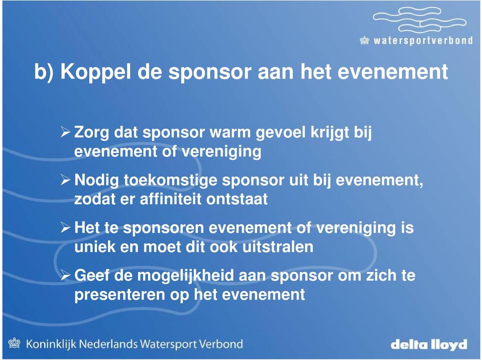 affiniteit ontstaat Het te sponsoren evenement of vereniging is uniek en moet dit