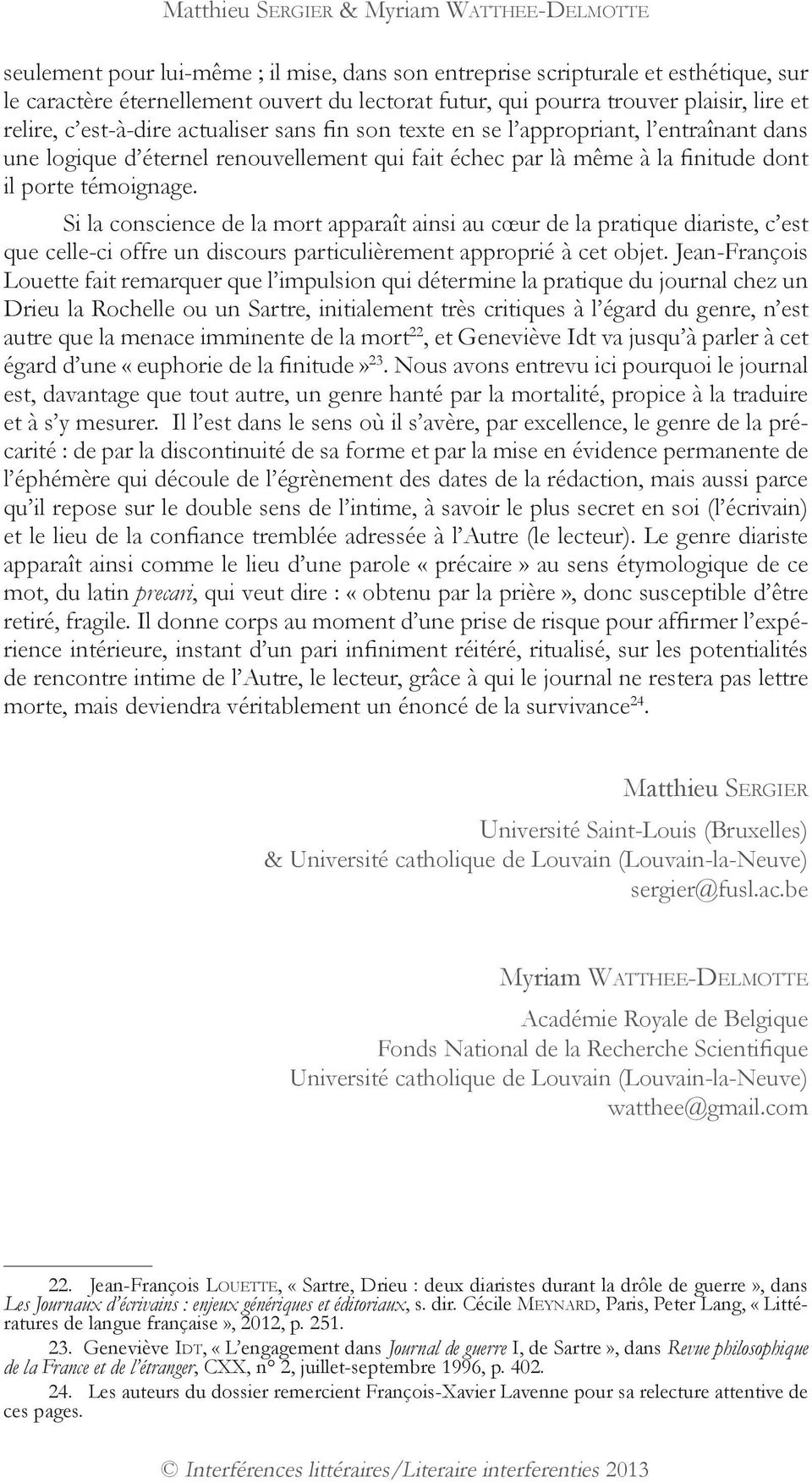 il porte témoignage. Si la conscience de la mort apparaît ainsi au cœur de la pratique diariste, c est que celle-ci offre un discours particulièrement approprié à cet objet.