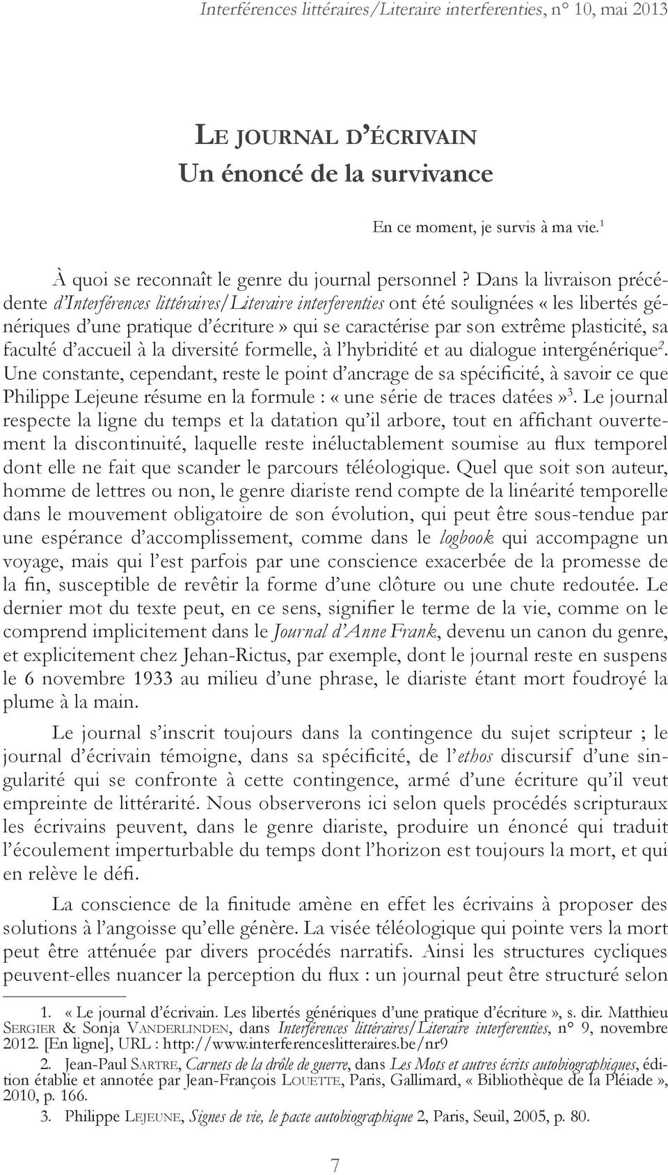 Dans la livraison précédente d Interférences littéraires/literaire interferenties ont été soulignées «les libertés génériques d une pratique d écriture» qui se caractérise par son extrême plasticité,