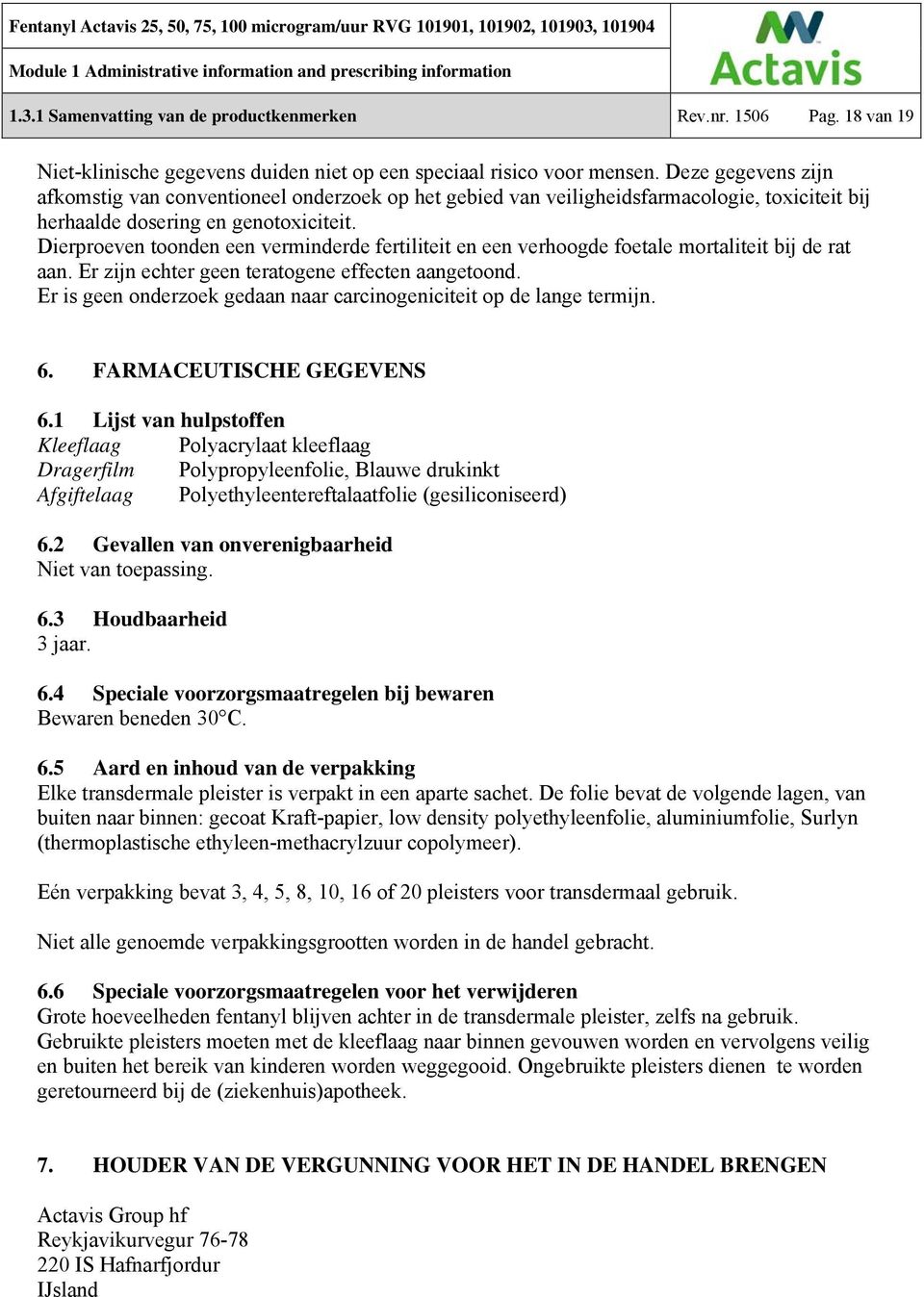 Dierproeven toonden een verminderde fertiliteit en een verhoogde foetale mortaliteit bij de rat aan. Er zijn echter geen teratogene effecten aangetoond.