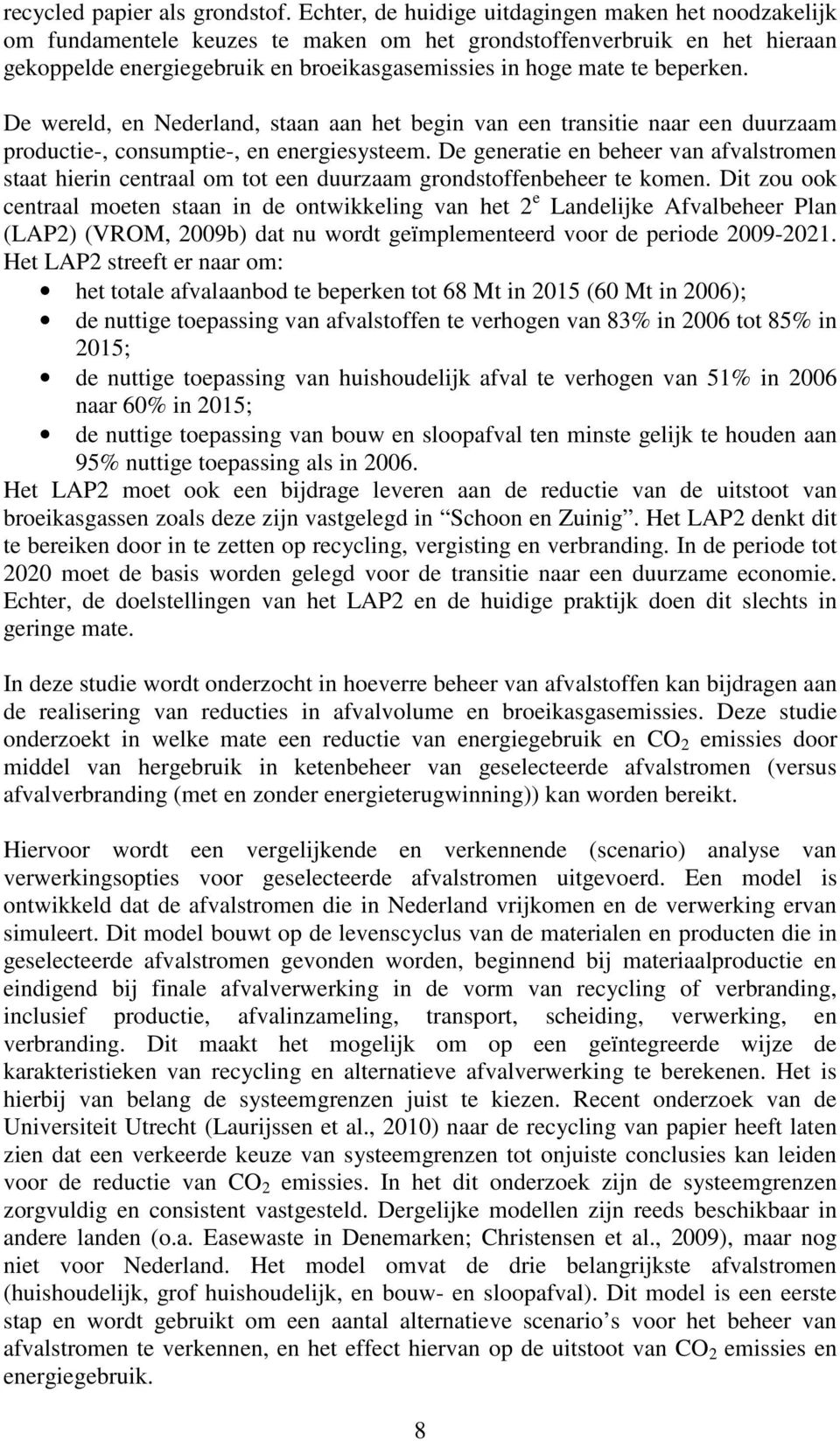 beperken. De wereld, en Nederland, staan aan het begin van een transitie naar een duurzaam productie-, consumptie-, en energiesysteem.