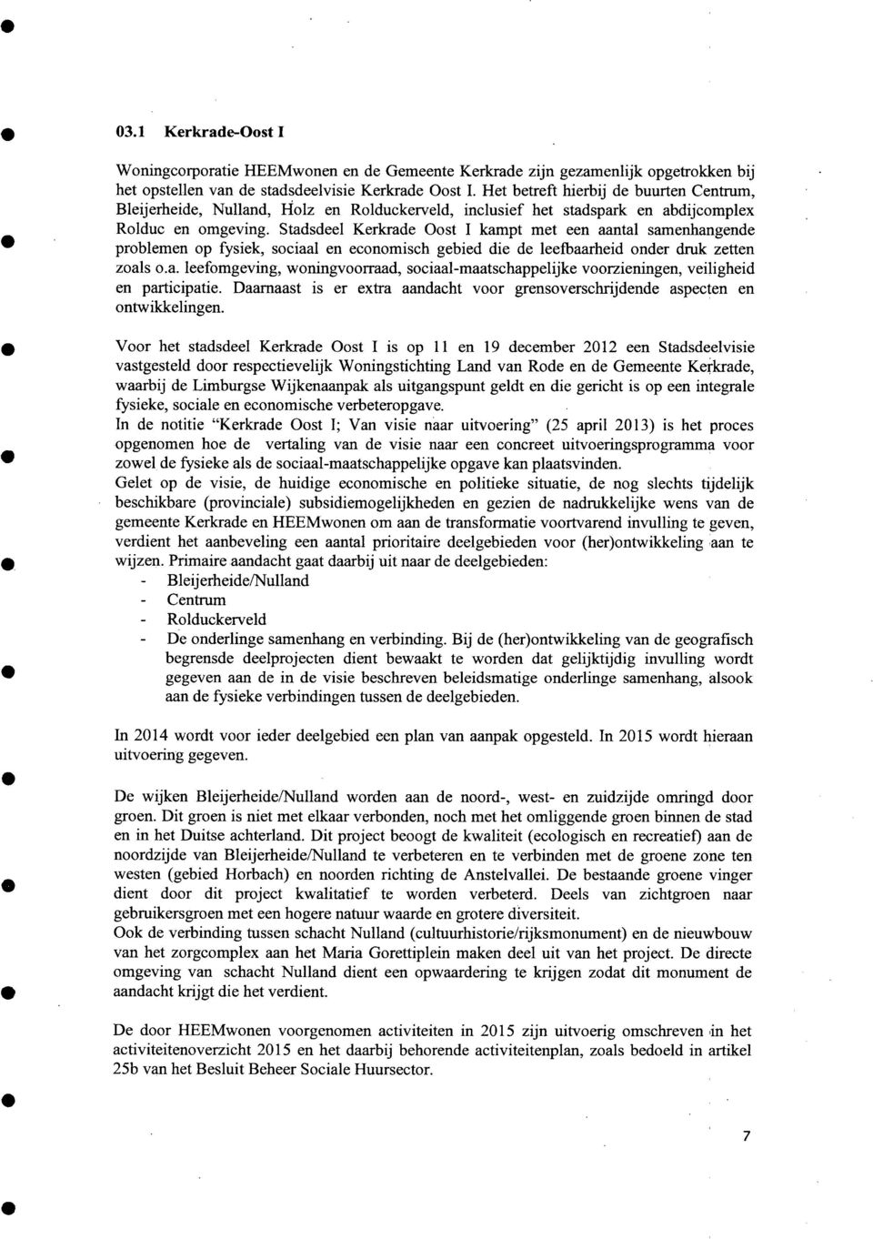 Stdsdeel Kerkrde ost I kmpt met een ntl smenhngende problemen op fysiek, socil en economisch gebied die de leefbrheid onder dmk zetten zols o.