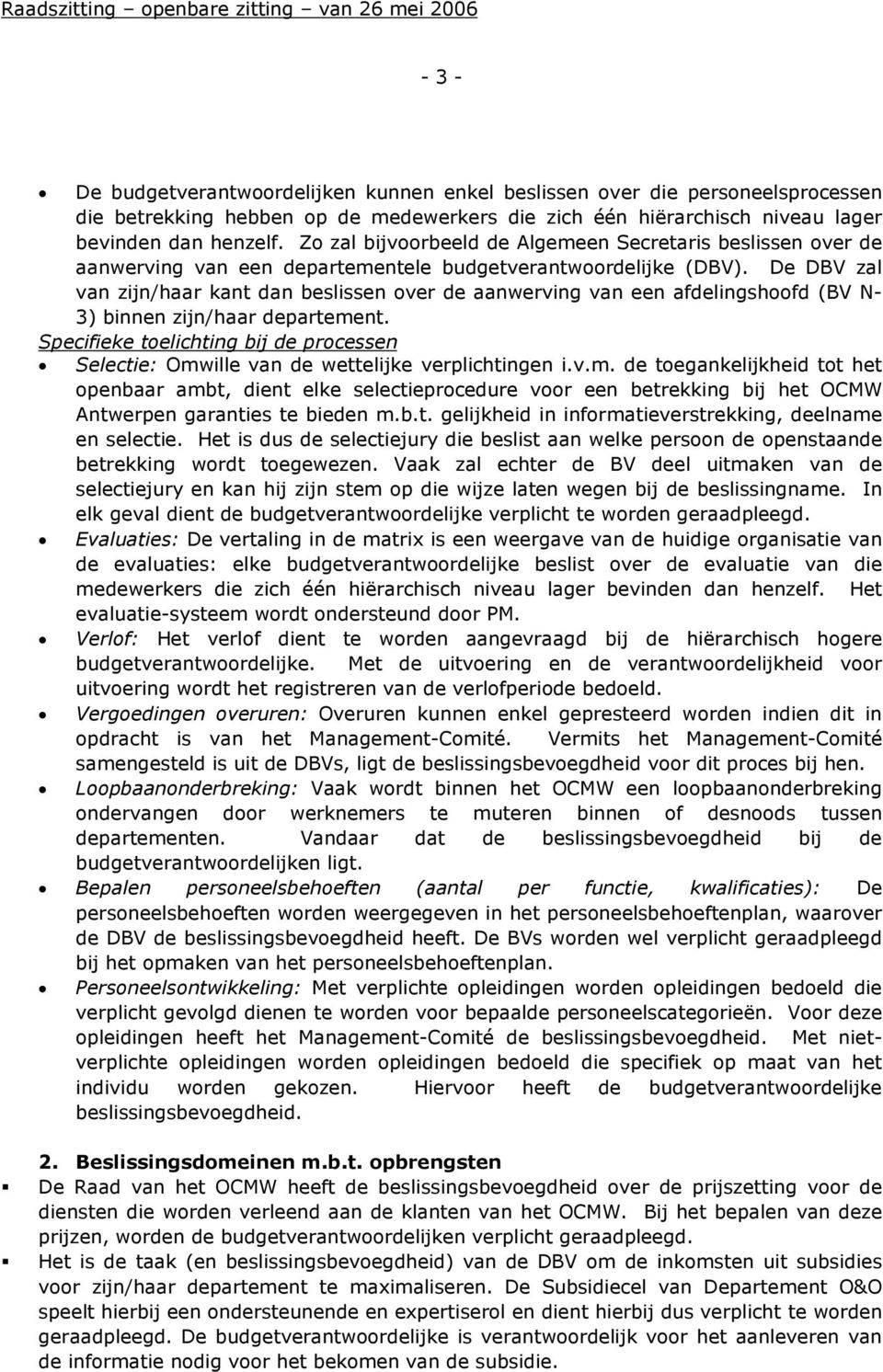 De DBV zal van zijn/haar kant dan beslissen over de aanwerving van een afdelingshoofd (BV N- 3) binnen zijn/haar departement.