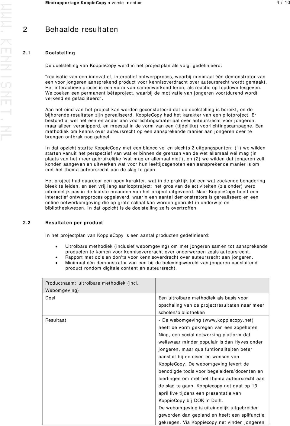 jongeren aansprekend product voor kennisoverdracht over auteursrecht wordt gemaakt. Het interactieve proces is een vorm van samenwerkend leren, als reactie op topdown lesgeven.