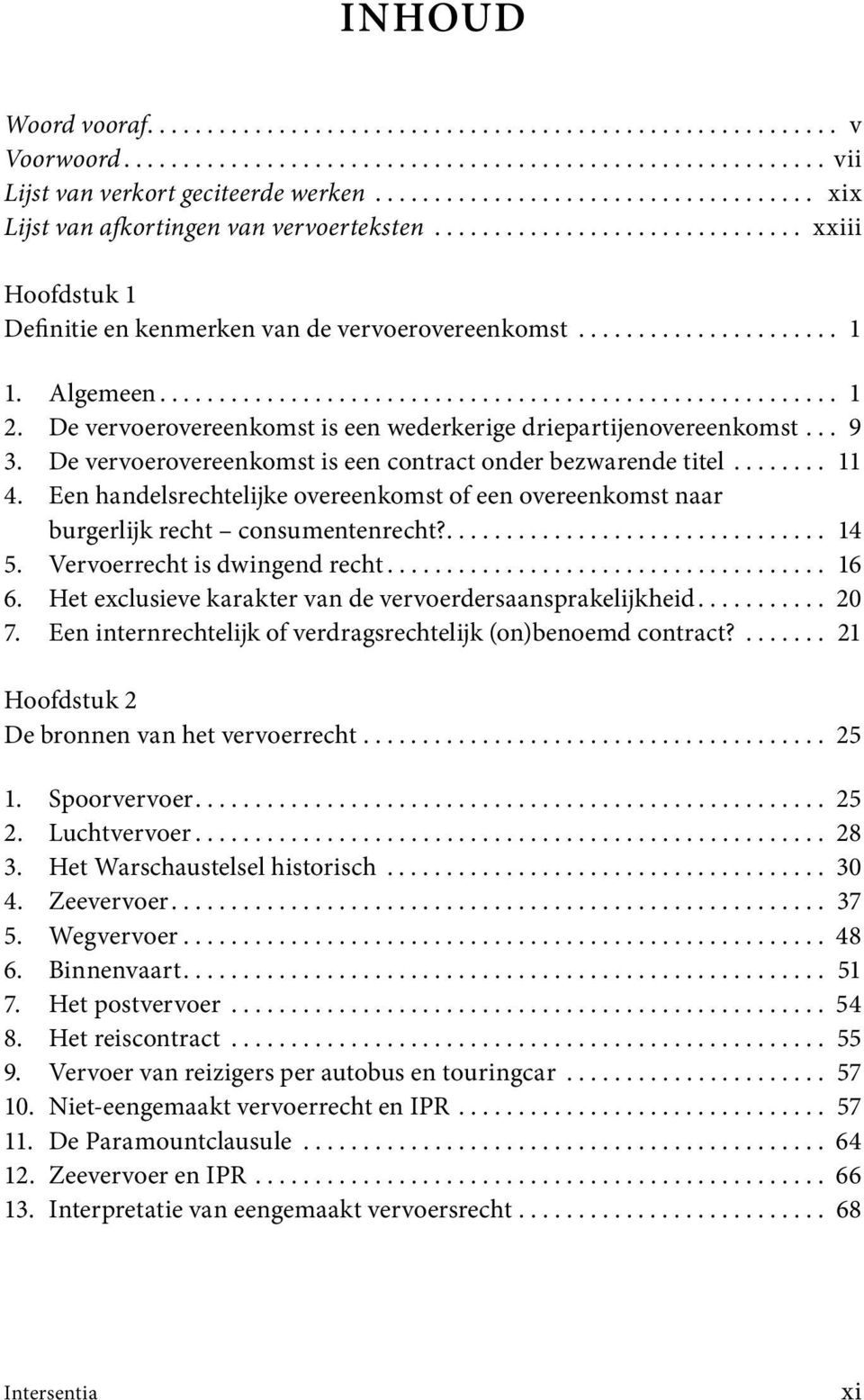 Algemeen......................................................... 1 2. De vervoerovereenkomst is een wederkerige driepartijenovereenkomst... 9 3.