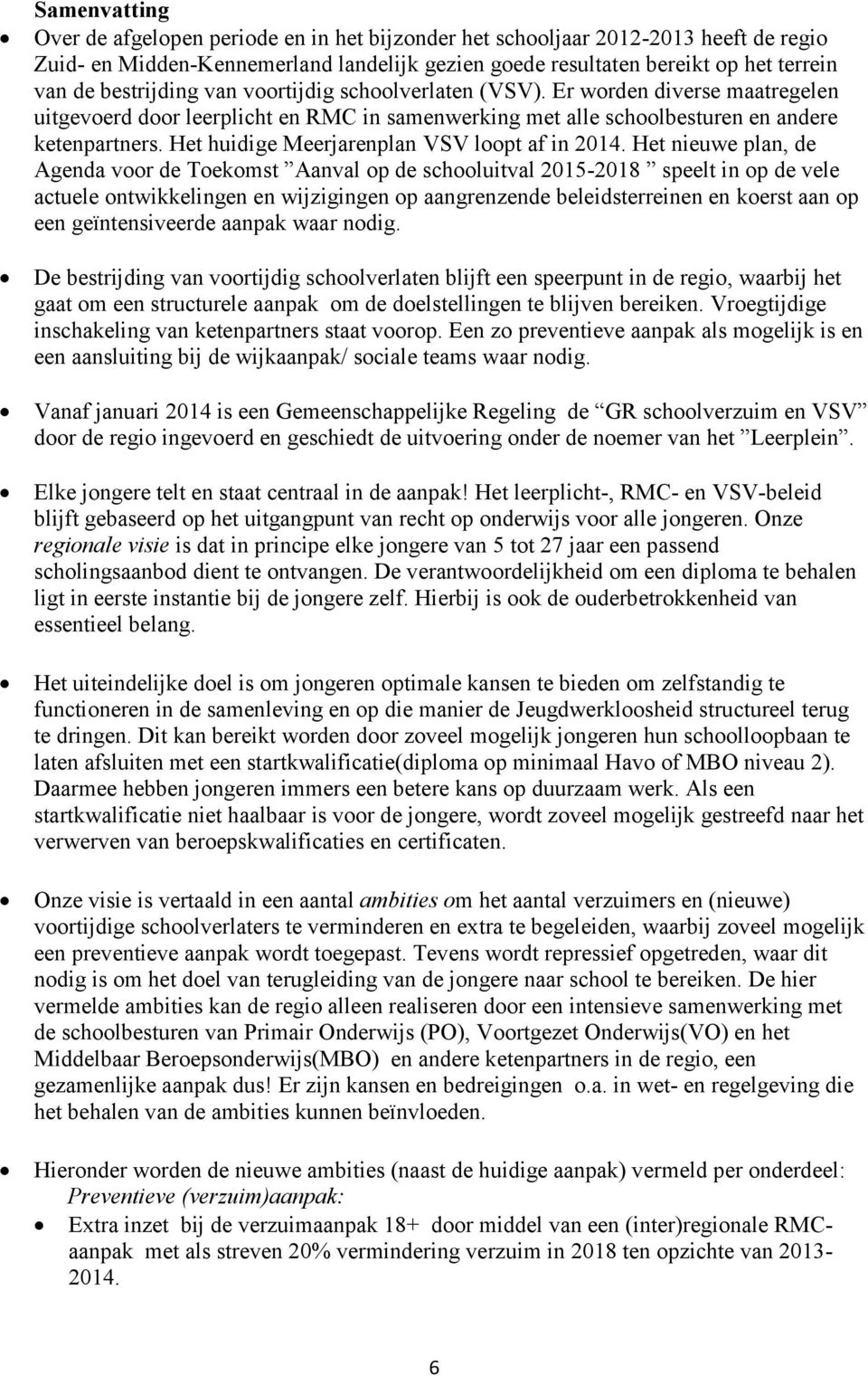 Het huidige Meerjarenplan VSV loopt af in 2014.