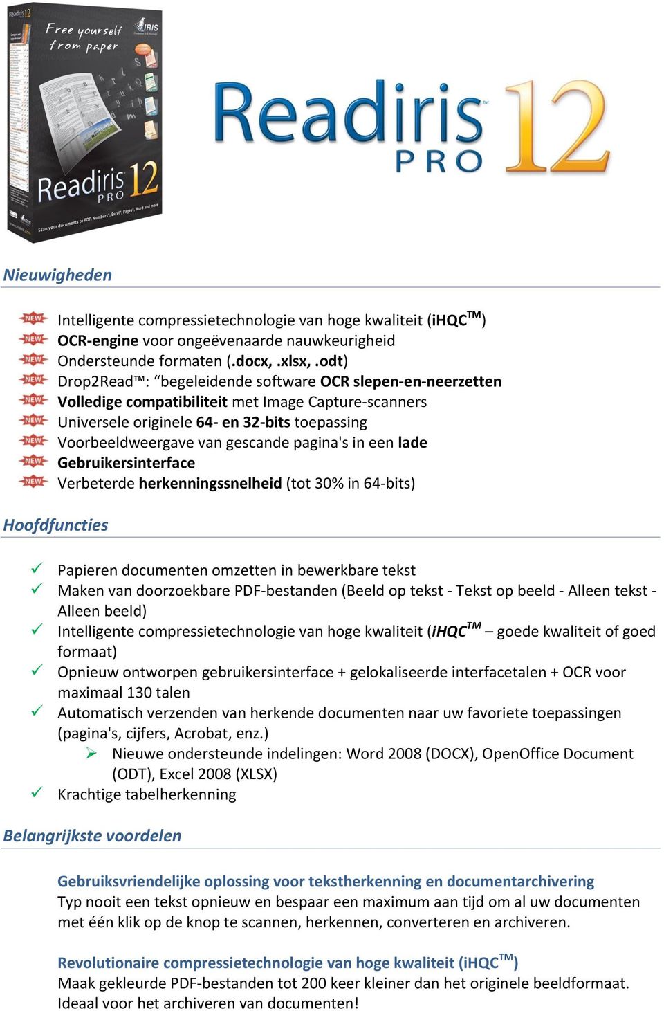 pagina's in een lade Gebruikersinterface Verbeterde herkenningssnelheid (tot 30% in 64-bits) Hoofdfuncties Papieren documenten omzetten in bewerkbare tekst Maken van doorzoekbare PDF-bestanden (Beeld