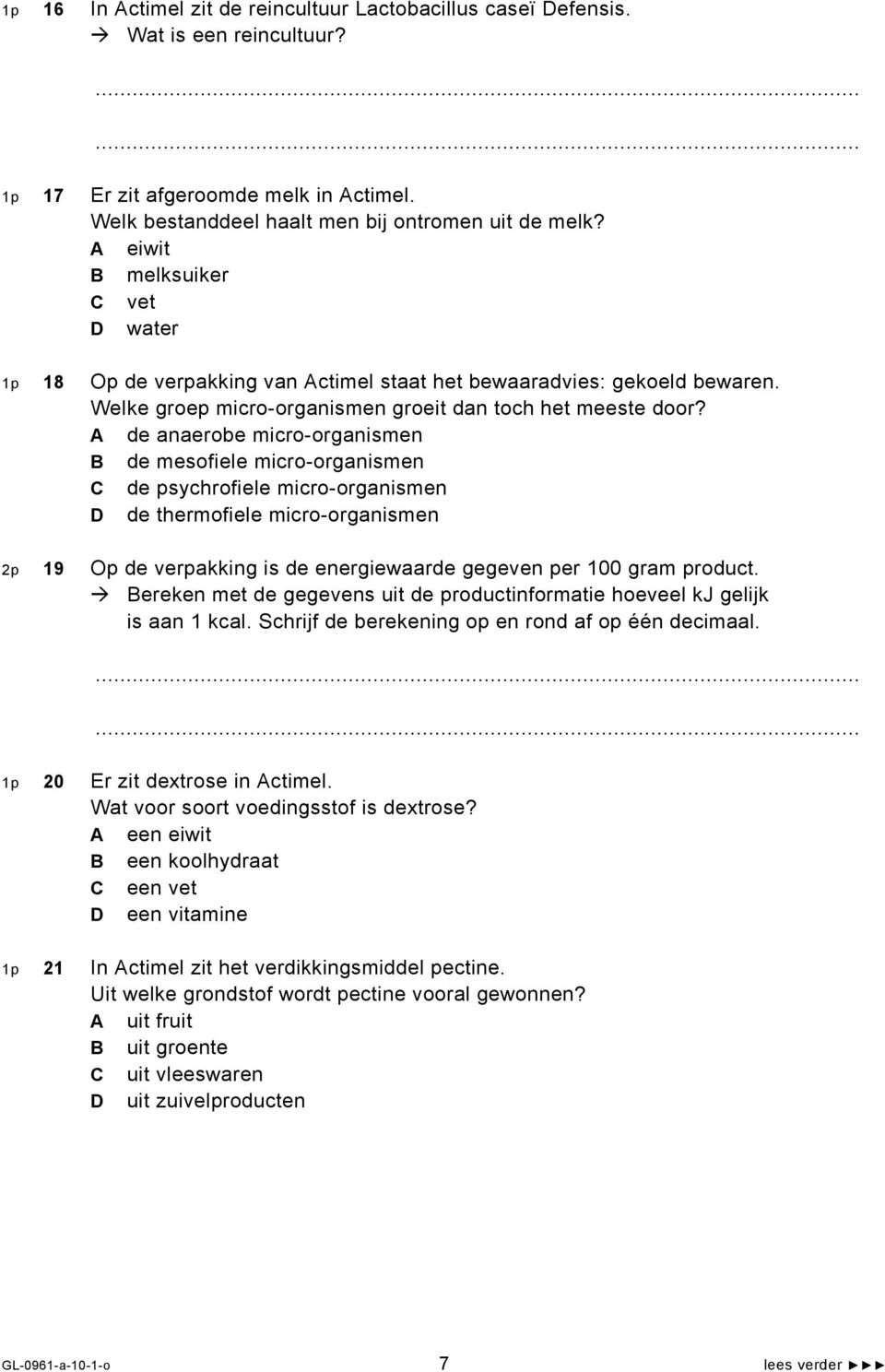 A de anaerobe micro-organismen B de mesofiele micro-organismen C de psychrofiele micro-organismen D de thermofiele micro-organismen 2p 19 Op de verpakking is de energiewaarde gegeven per 100 gram