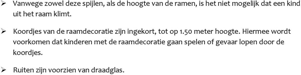 Koordjes van de raamdecoratie zijn ingekort, tot op 1.50 meter hoogte.