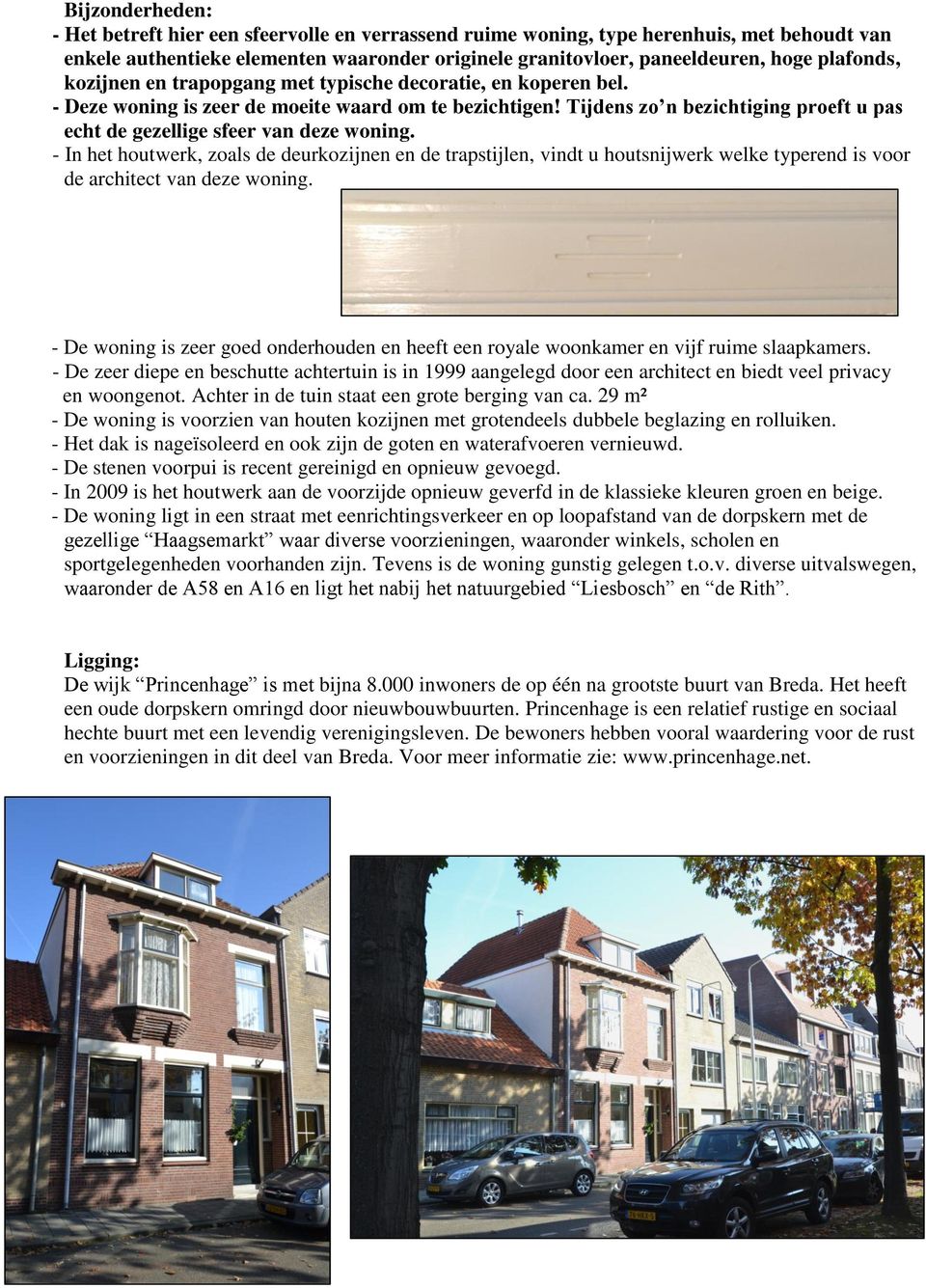 Tijdens zo n bezichtiging proeft u pas echt de gezellige sfeer van deze woning.