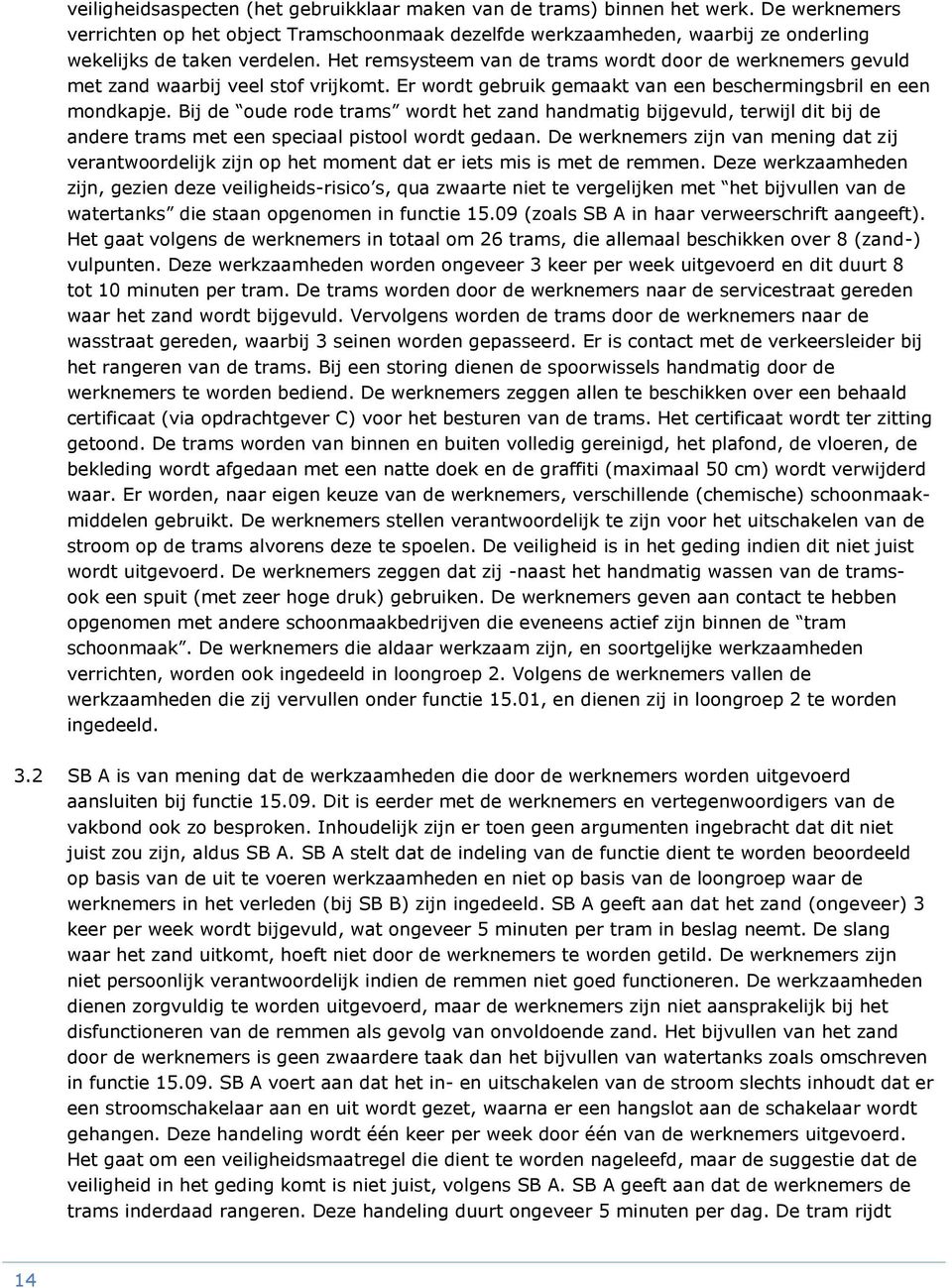 wknms zijn vn mning dt zij vntwdlijk zijn ht mmnt dt t its mis is mt d mmn. z wkzmhdn zijn, gzin dz vilighids-isic s, qu I zwt nit t vglijkn mt ht bijvulln vn d wttnks di stn gnmn in functi n 15.