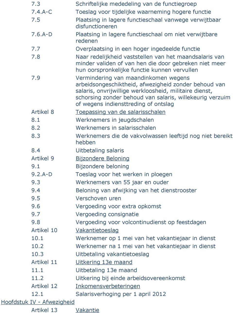 8 Naar redelijkheid vaststellen van het maandsalaris van minder validen of van hen die door gebreken niet meer hun oorspronkelijke functie kunnen vervullen 7.