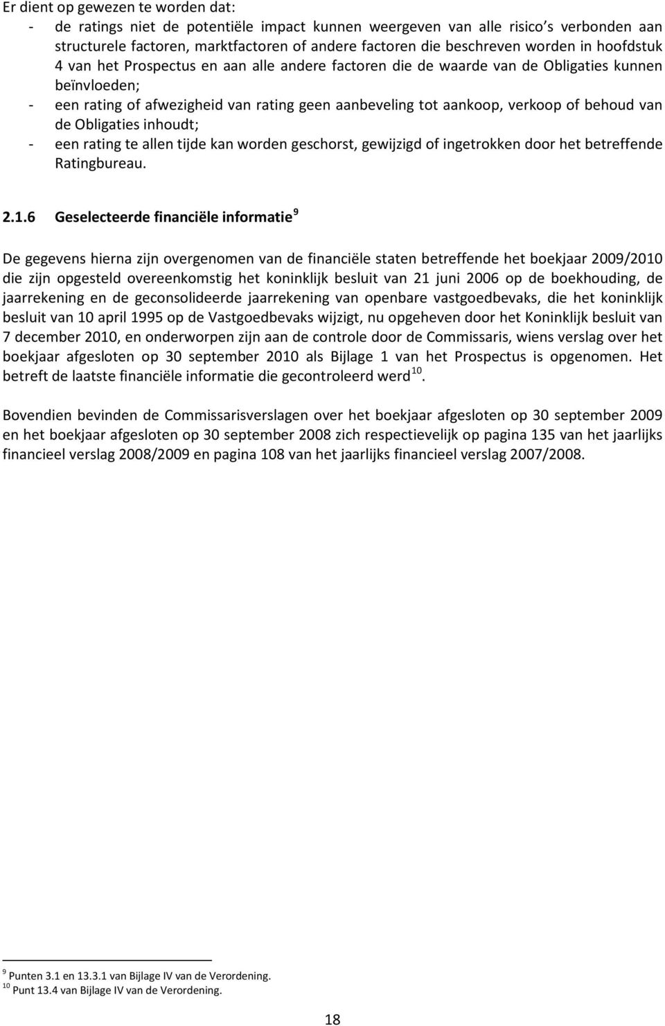 behoud van de Obligaties inhoudt; - een rating te allen tijde kan worden geschorst, gewijzigd of ingetrokken door het betreffende Ratingbureau. 2.1.