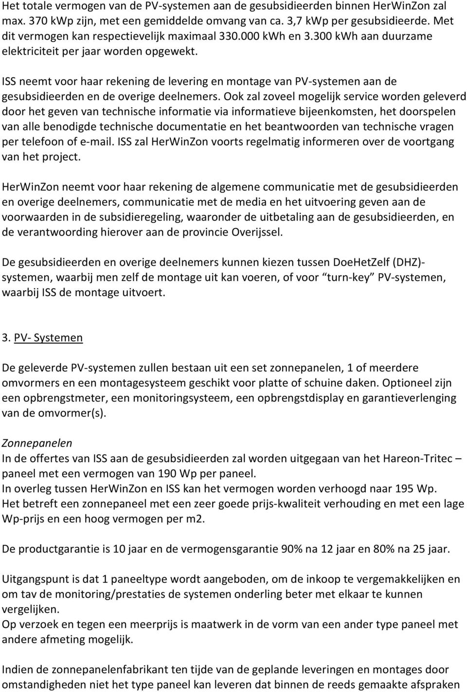 ISS neemt voor haar rekening de levering en montage van PV-systemen aan de gesubsidieerden en de overige deelnemers.