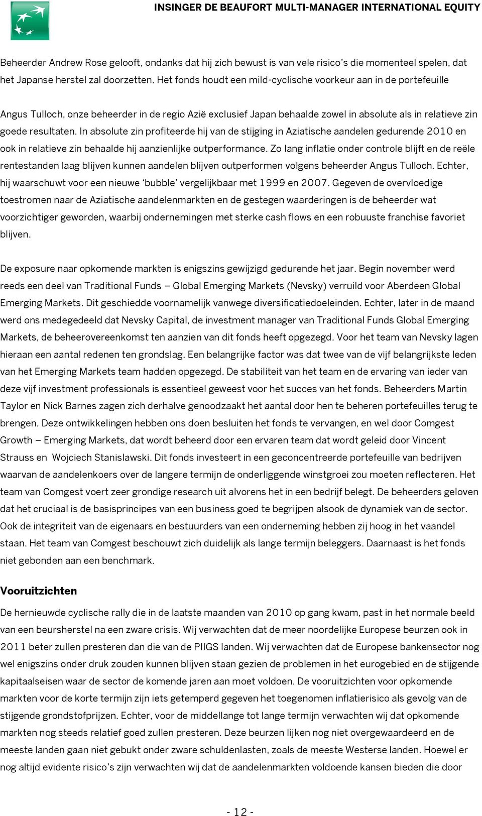 In absolute zin profiteerde hij van de stijging in Aziatische aandelen gedurende 2010 en ook in relatieve zin behaalde hij aanzienlijke outperformance.