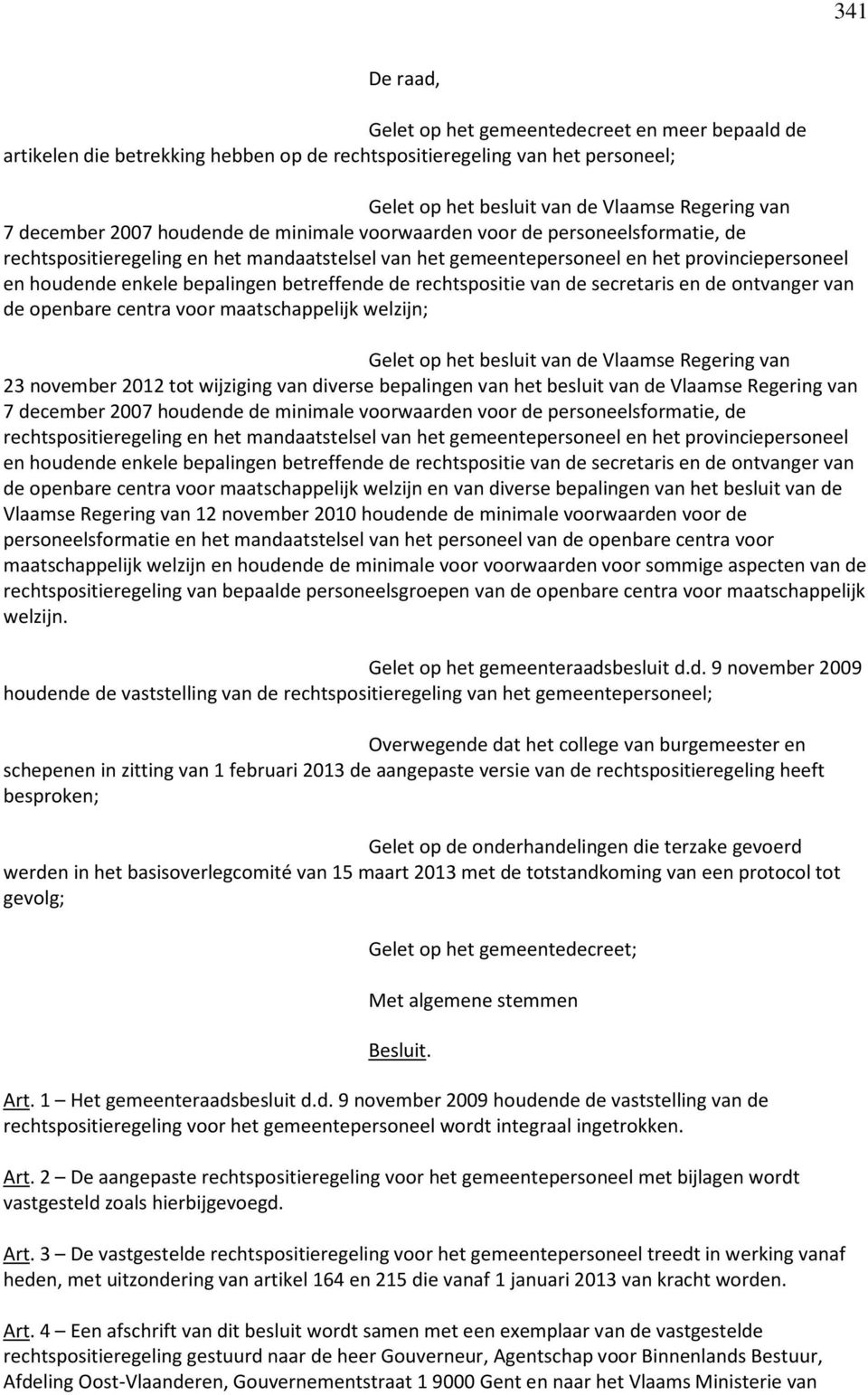 betreffende de rechtspositie van de secretaris en de ontvanger van de openbare centra voor maatschappelijk welzijn; Gelet op het besluit van de Vlaamse Regering van 23 november 2012 tot wijziging van