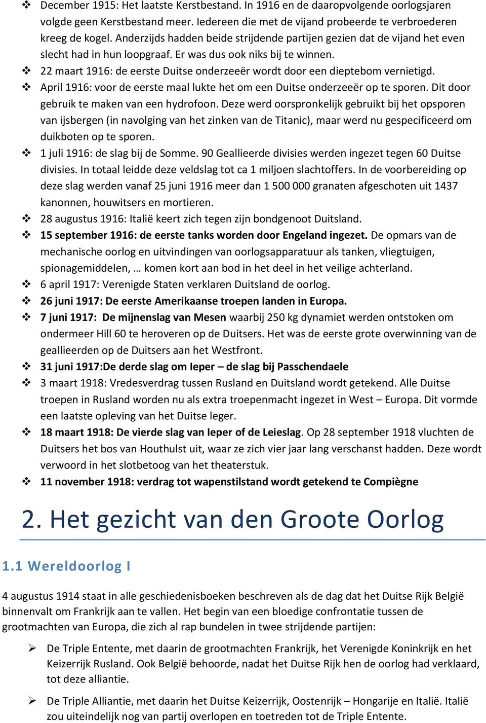 22 maart 1916: de eerste Duitse onderzeeër wordt door een dieptebom vernietigd. April 1916: voor de eerste maal lukte het om een Duitse onderzeeër op te sporen.