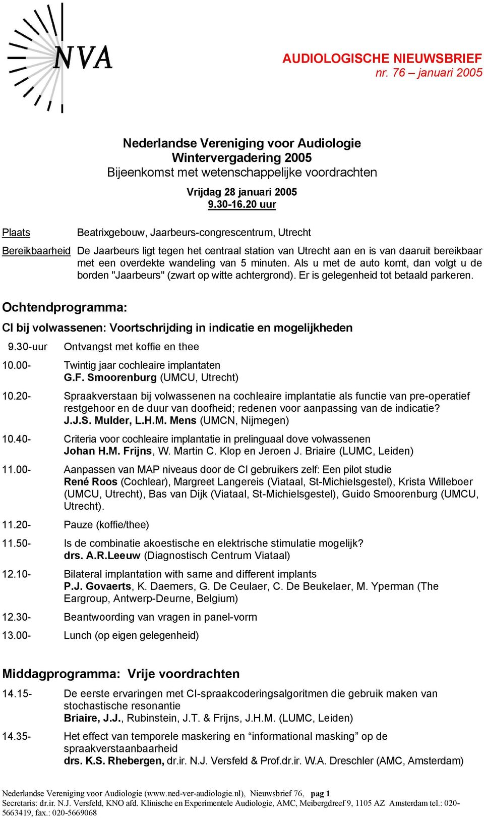 minuten. Als u met de auto komt, dan volgt u de borden "Jaarbeurs" (zwart op witte achtergrond). Er is gelegenheid tot betaald parkeren.