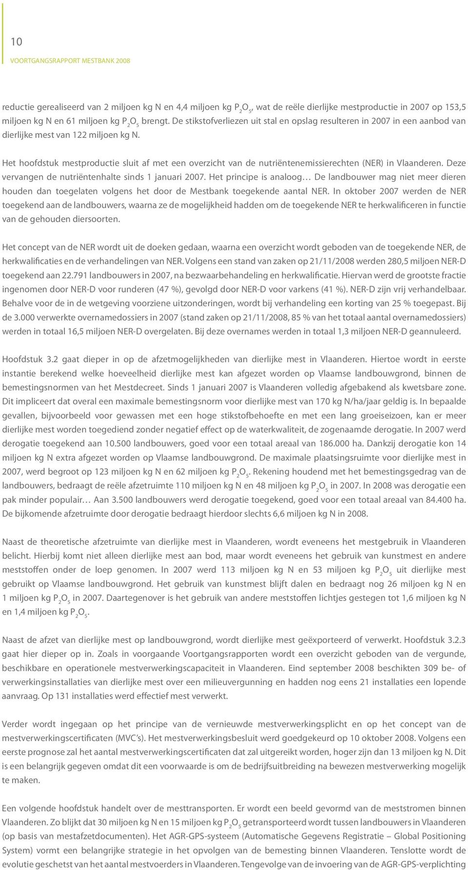 In oktober 2007 werden de NER toegekend aan de landbouwers, waarna ze de mogelijkheid hadden om de toegekende NER te herkwalificeren in functie van de gehouden diersoorten.