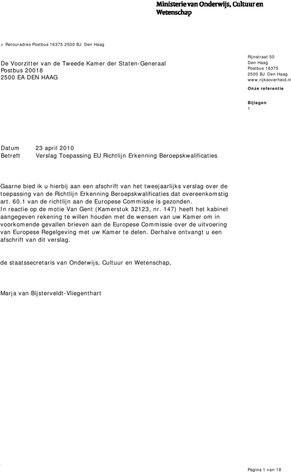 nl Bijlagen 1 23 april 2010 Betreft Verslag Toepassing EU Richtlijn Erkenning Beroepskwalificaties Gaarne bied ik u hierbij aan een afschrift van het tweejaarlijks verslag over de toepassing van de