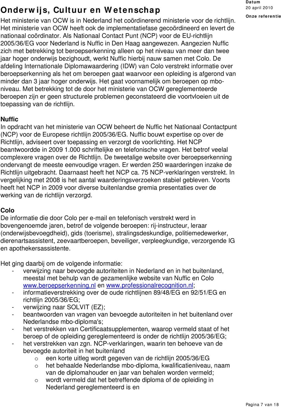 Als Nationaal Contact Punt (NCP) voor de EU-richtlijn 2005/36/EG voor Nederland is Nuffic in Den Haag aangewezen.