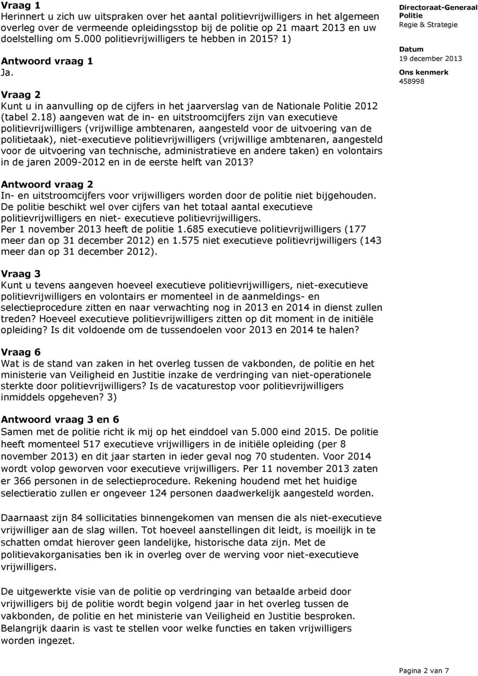 18) aangeven wat de in- en uitstroomcijfers zijn van executieve politievrijwilligers (vrijwillige ambtenaren, aangesteld voor de uitvoering van de politietaak), niet-executieve politievrijwilligers