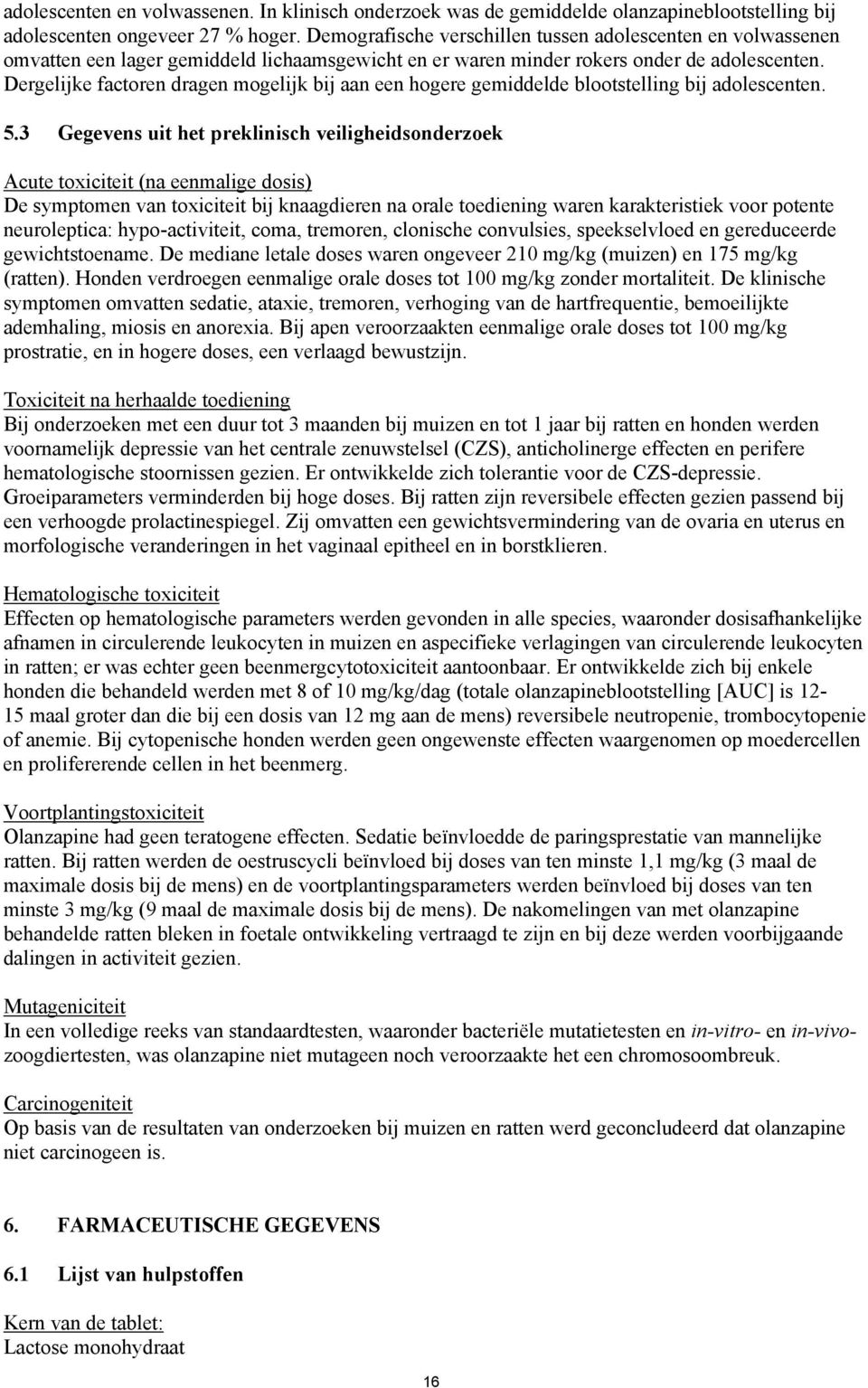 Dergelijke factoren dragen mogelijk bij aan een hogere gemiddelde blootstelling bij adolescenten. 5.