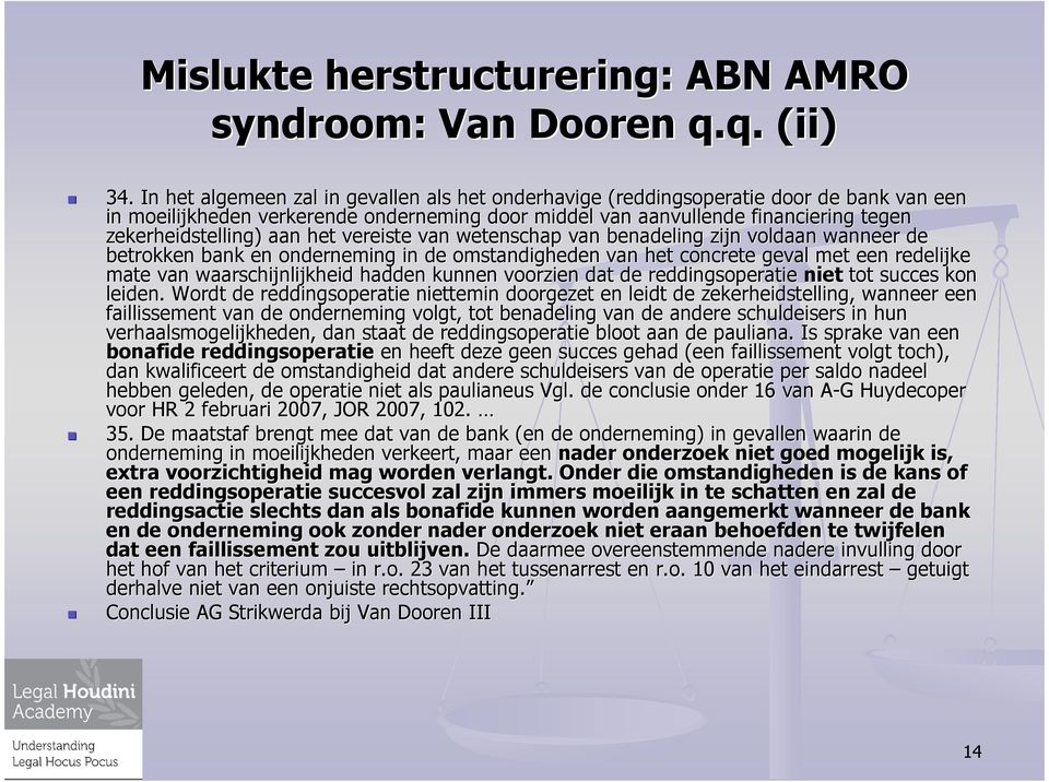 zekerheidstelling) aan het vereiste van wetenschap van benadeling g zijn voldaan wanneer de betrokken bank en onderneming in de omstandigheden van het concrete geval met een redelijke mate van