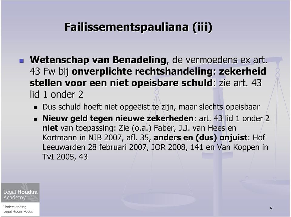 43 lid 1 onder 2 Dus schuld hoeft niet opgeëist te zijn, maar slechts opeisbaar Nieuw geld tegen nieuwe zekerheden: : art.