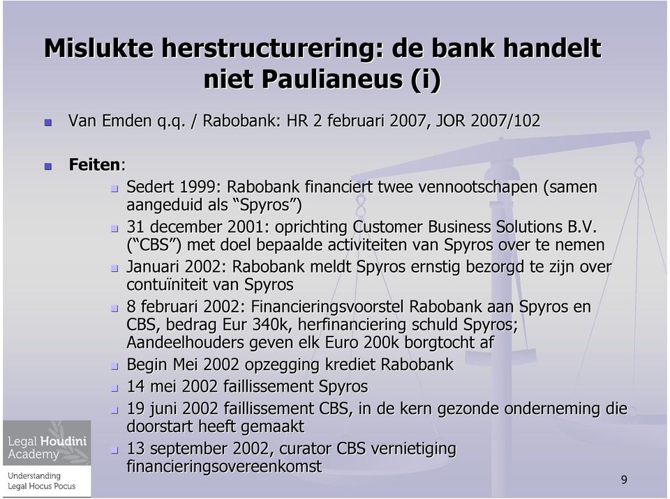 ( CBS )) met doel bepaalde activiteiten van Spyros over te nemen Januari 2002: Rabobank meldt Spyros ernstig bezorgd te zijn over contuïniteit niteit van Spyros 8 februari 2002: Financieringsvoorstel