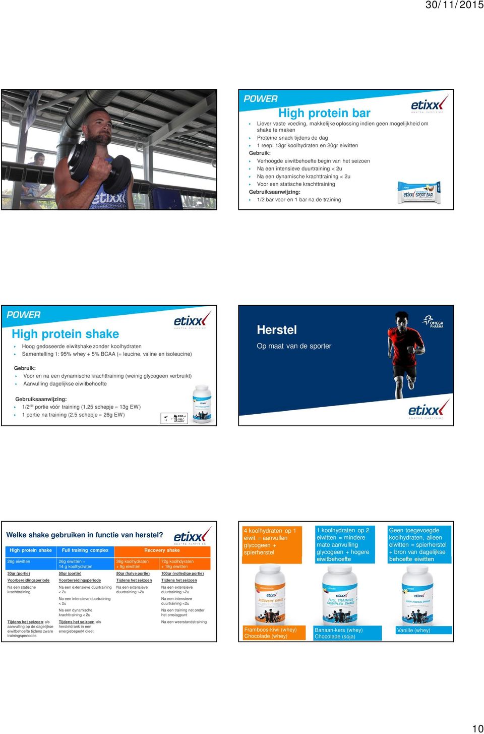 shake Hoog gedoseerde eiwitshake zonder koolhydraten Samentelling 1: 95% whey + 5% BCAA (= leucine, valine en isoleucine) Herstel Op maat van de sporter Voor en na een dynamische krachttraining