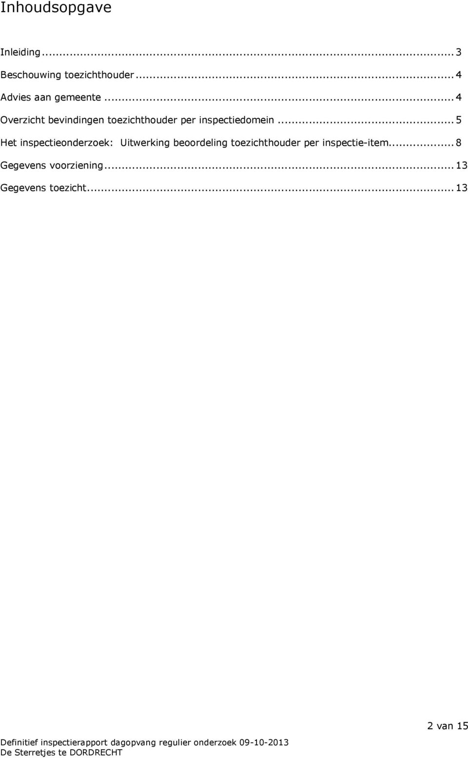 ..4 Overzicht bevindingen toezichthouder per inspectiedomein.