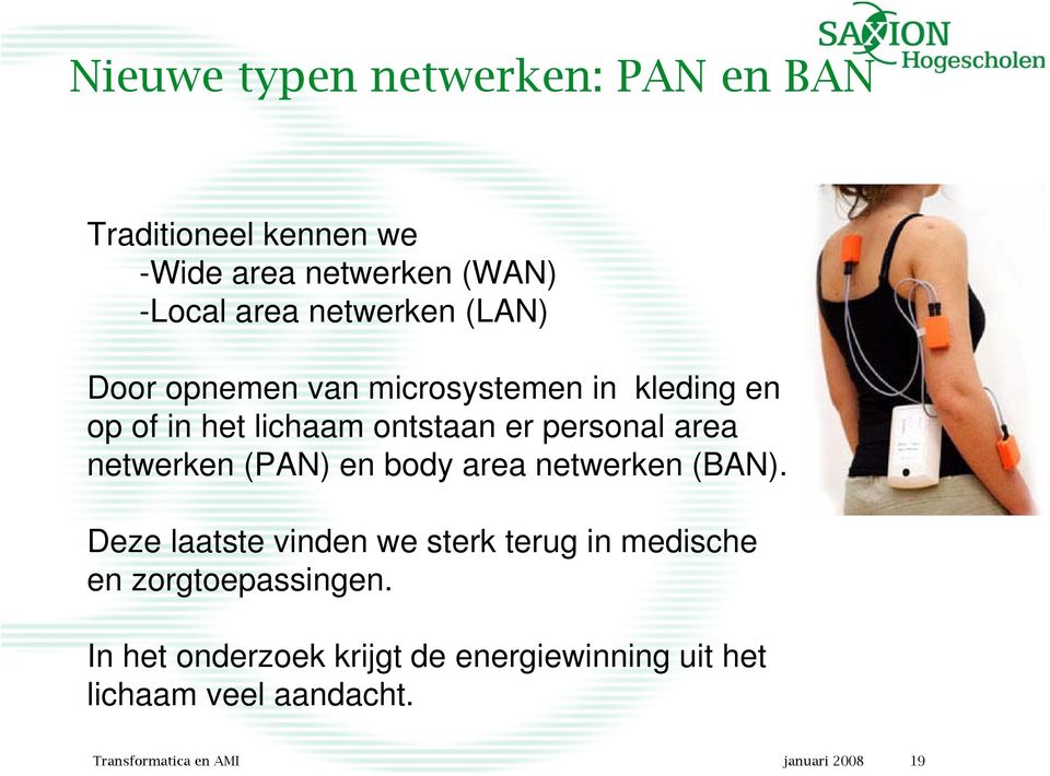 (PAN) en body area netwerken (BAN). Deze laatste vinden we sterk terug in medische en zorgtoepassingen.