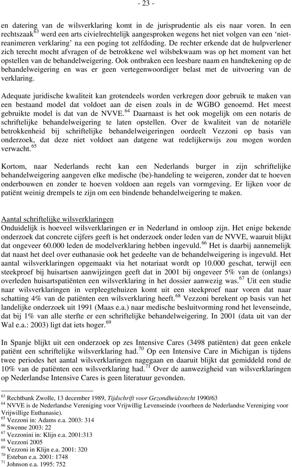 De rechter erkende dat de hulpverlener zich terecht mocht afvragen of de betrokkene wel wilsbekwaam was op het moment van het opstellen van de behandelweigering.