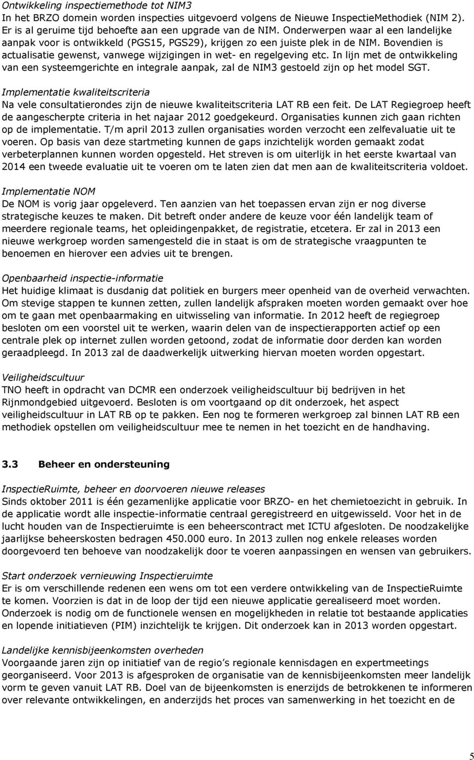 In lijn met de ontwikkeling van een systeemgerichte en integrale aanpak, zal de NIM3 gestoeld zijn op het model SGT.