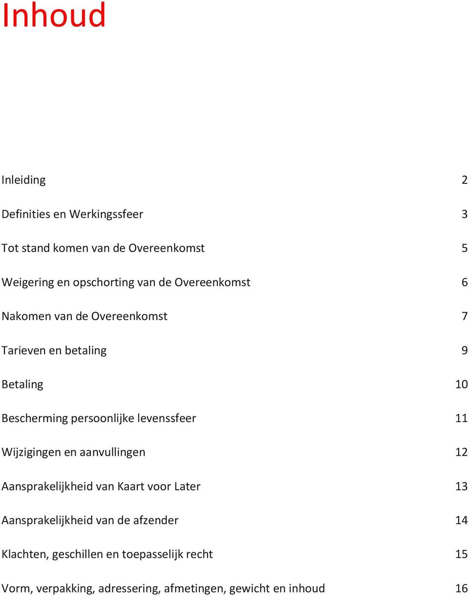 levenssfeer 11 Wijzigingen en aanvullingen 12 Aansprakelijkheid van Kaart voor Later 13 Aansprakelijkheid van de