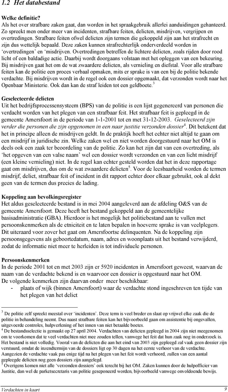 Strafbare feiten ofwel delicten zijn termen die gekoppeld zijn aan het strafrecht en zijn dus wettelijk bepaald. Deze zaken kunnen strafrechterlijk onderverdeeld worden in overtredingen en misdrijven.