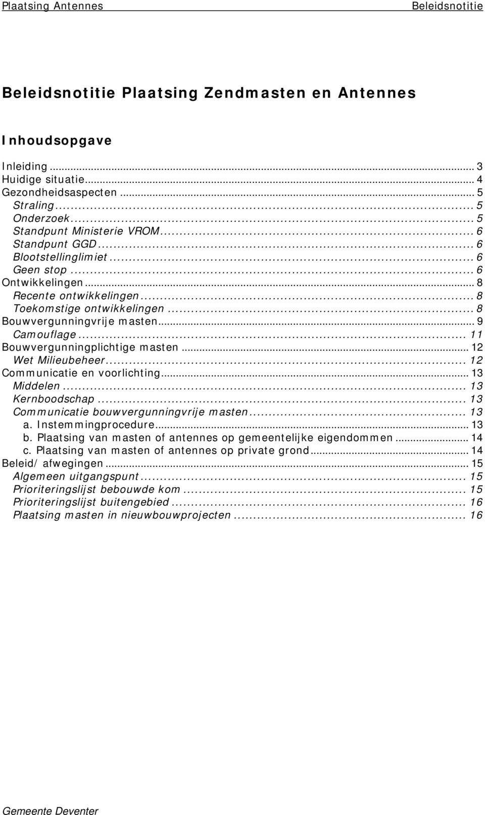 .. 9 Camouflage... 11 Bouwvergunningplichtige masten... 12 Wet Milieubeheer... 12 Communicatie en voorlichting... 13 Middelen... 13 Kernboodschap... 13 Communicatie bouwvergunningvrije masten... 13 a.