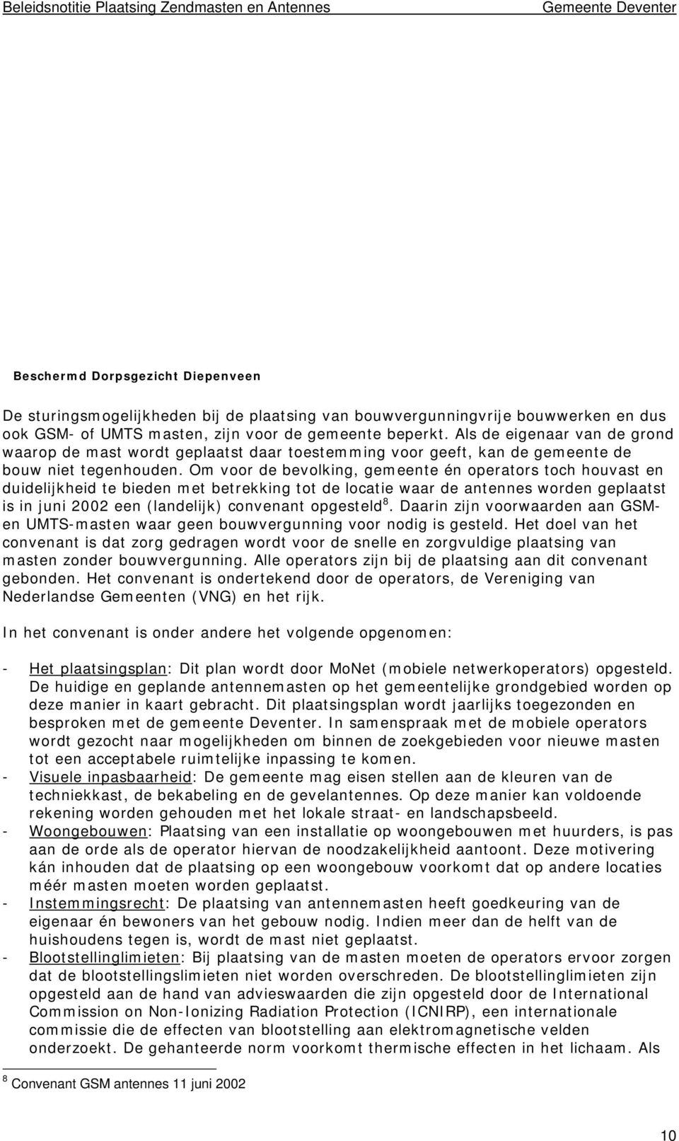 Om voor de bevolking, gemeente én operators toch houvast en duidelijkheid te bieden met betrekking tot de locatie waar de antennes worden geplaatst is in juni 2002 een (landelijk) convenant opgesteld