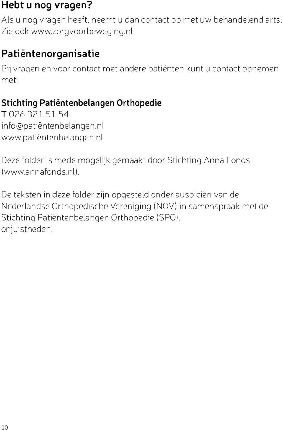 51 54 info@patiëntenbelangen.nl www.patiëntenbelangen.nl Deze folder is mede mogelijk gemaakt door Stichting Anna Fonds (www.annafonds.nl).