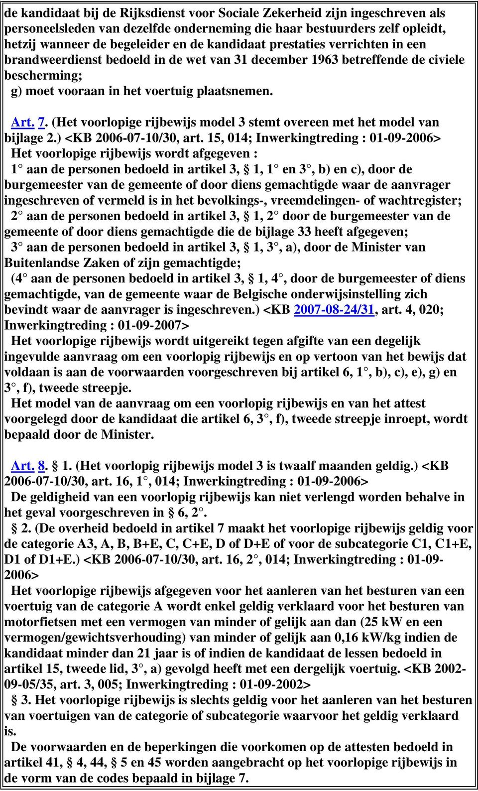(Het voorlopige rijbewijs model 3 stemt overeen met het model van bijlage 2.) <KB 2006-07-10/30, art.