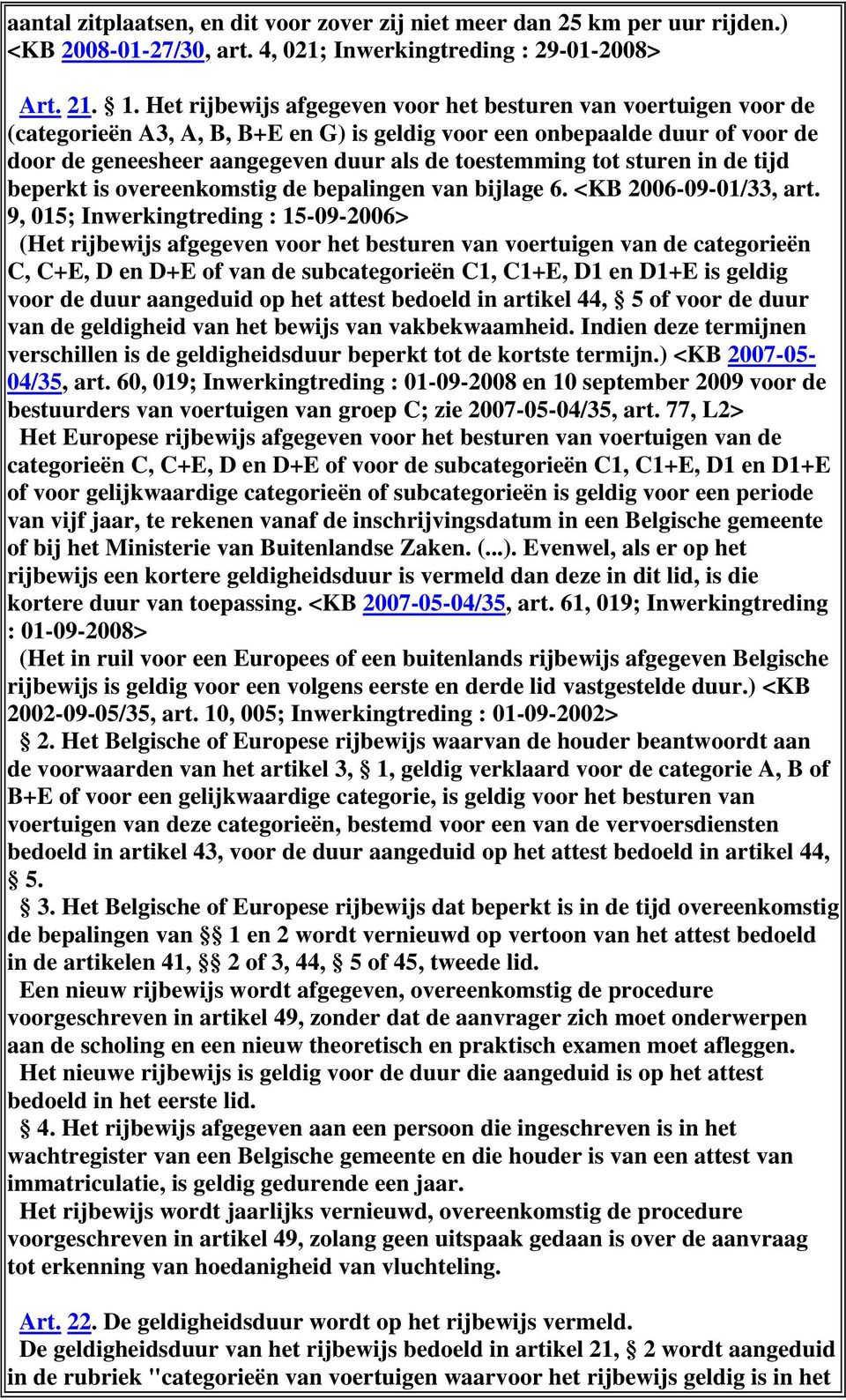 tot sturen in de tijd beperkt is overeenkomstig de bepalingen van bijlage 6. <KB 2006-09-01/33, art.