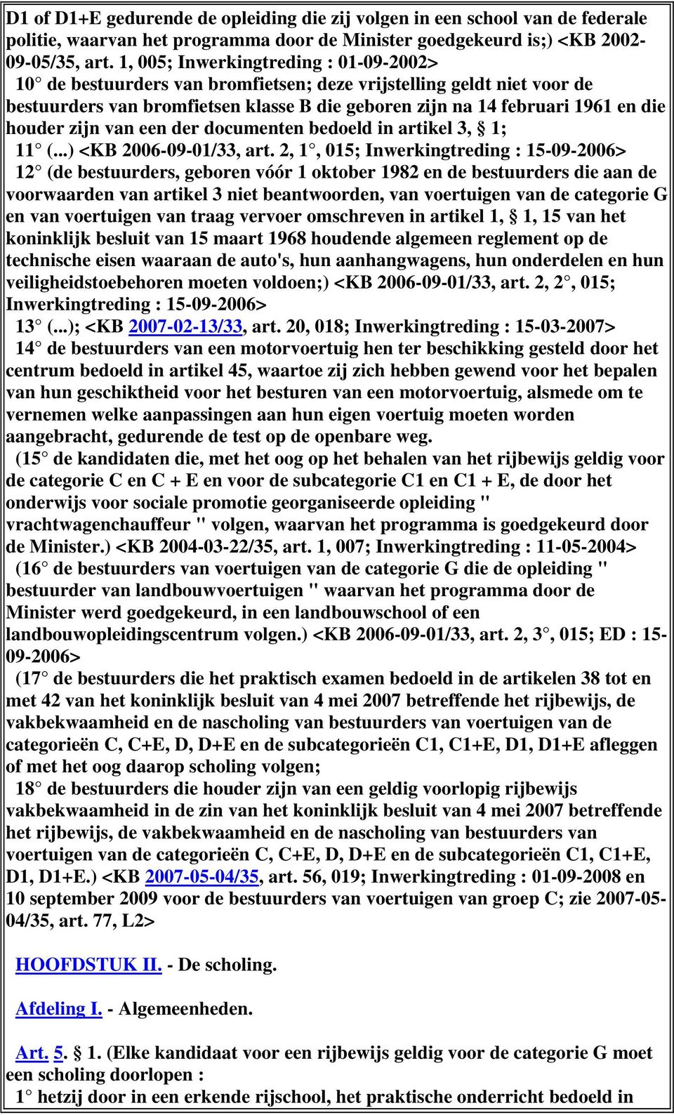 zijn van een der documenten bedoeld in artikel 3, 1; 11 (...) <KB 2006-09-01/33, art.