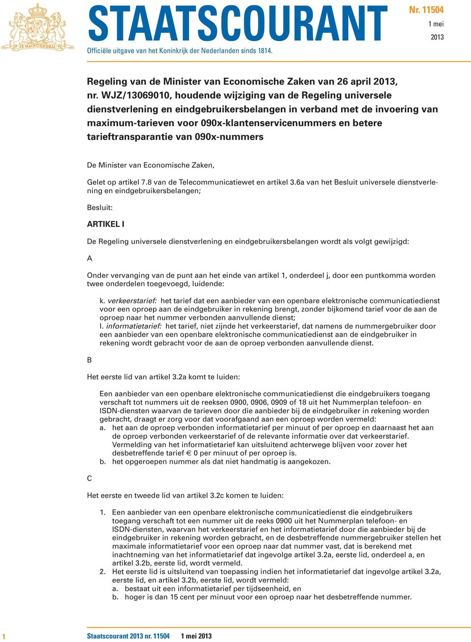 tarieftransparantie van 090x-nummers De Minister van Economische Zaken, Gelet op artikel 7.8 van de Telecommunicatiewet en artikel 3.