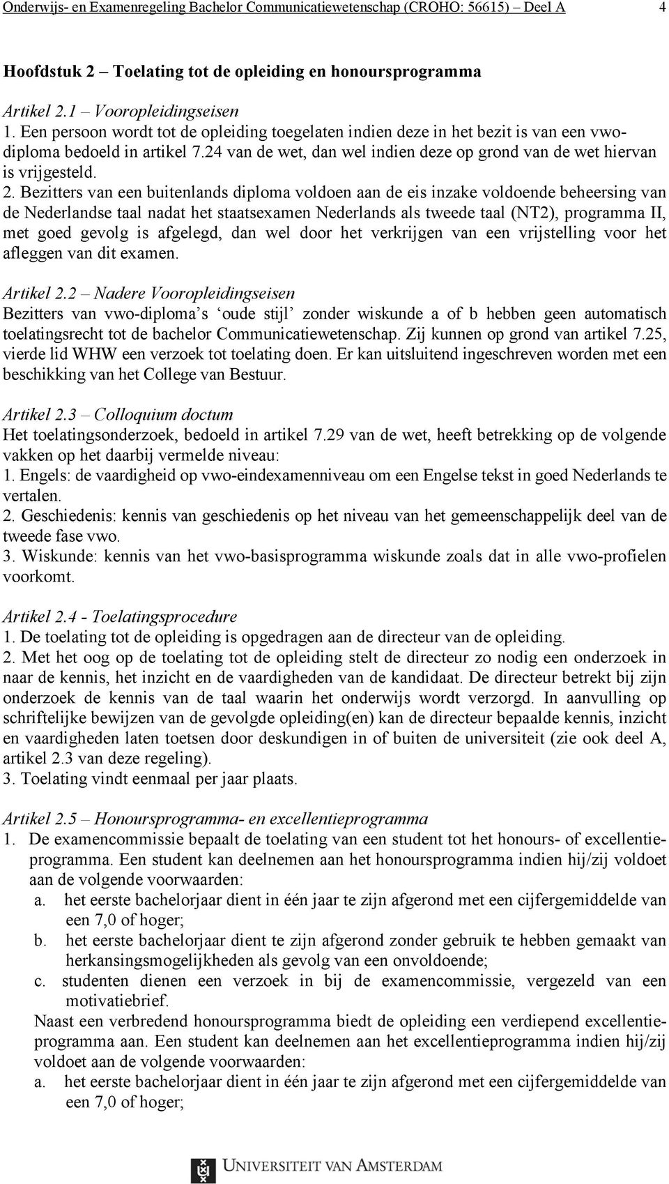 Bezitters van een buitenlands diploma voldoen aan de eis inzake voldoende beheersing van de Nederlandse taal nadat het staatsexamen Nederlands als tweede taal (NT2), programma II, met goed gevolg is