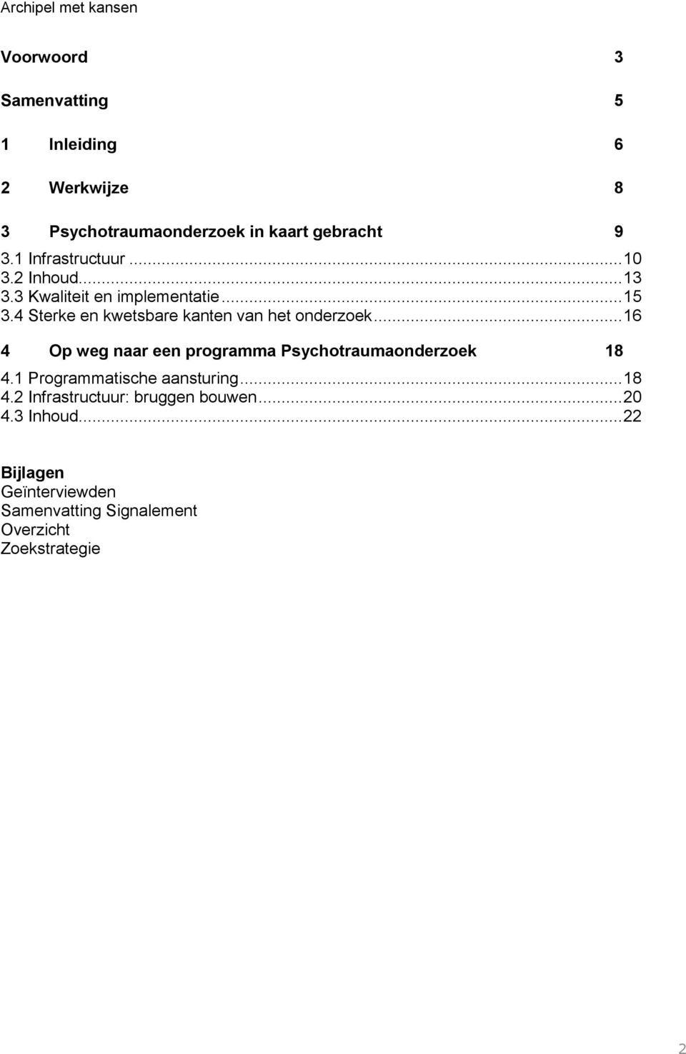 4 Sterke en kwetsbare kanten van het onderzoek... 16 4 Op weg naar een programma Psychotraumaonderzoek 18 4.