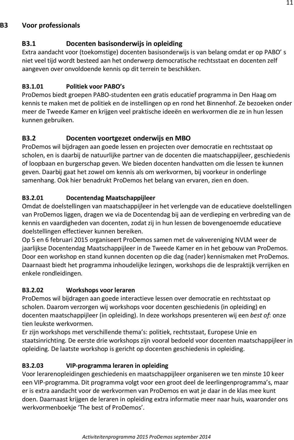 rechtsstaat en docenten zelf aangeven over onvoldoende kennis op dit terrein te beschikken. B3.1.