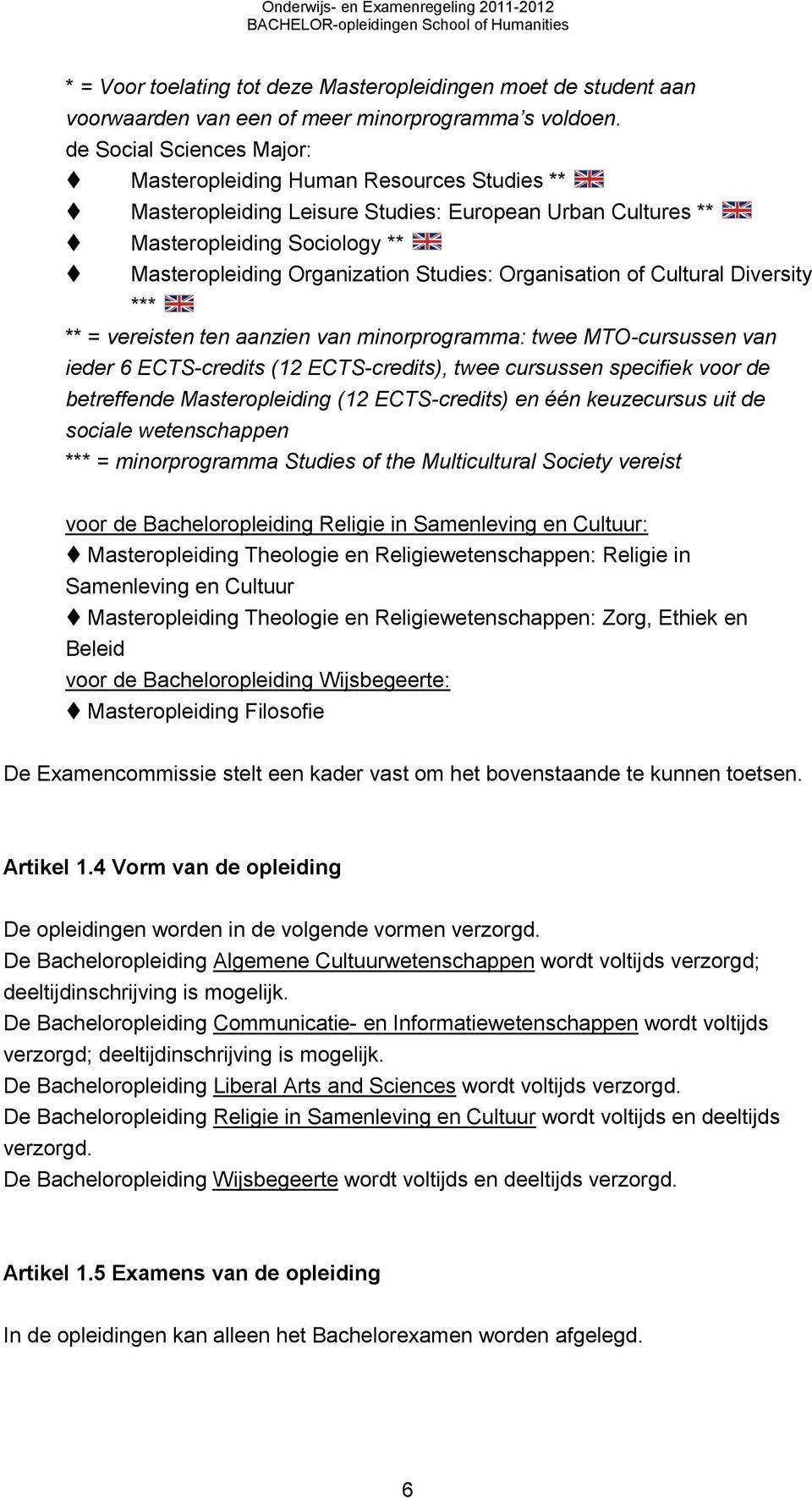 Organisation of Cultural Diversity *** ** = vereisten ten aanzien van minorprogramma: twee MTO-cursussen van ieder 6 ECTS-credits (12 ECTS-credits), twee cursussen specifiek voor de betreffende