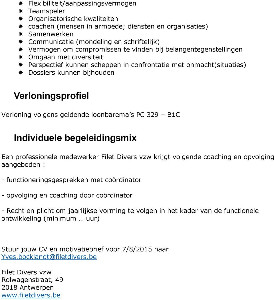 volgens geldende loonbarema s PC 329 B1C Individuele begeleidingsmix Een professionele medewerker krijgt volgende coaching en opvolging aangeboden : - functioneringsgesprekken met coördinator -