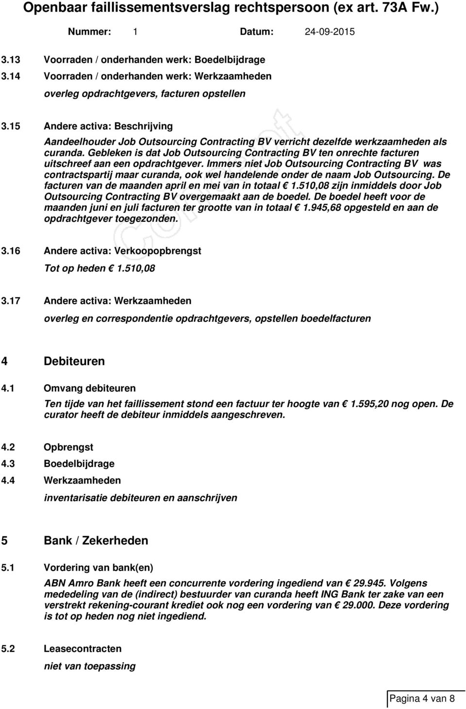 Gebleken is dat Job Outsourcing Contracting BV ten onrechte facturen uitschreef aan een opdrachtgever.